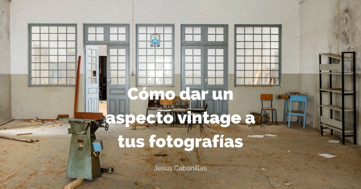 Cómo dar un aspecto vintage a tus fotografías