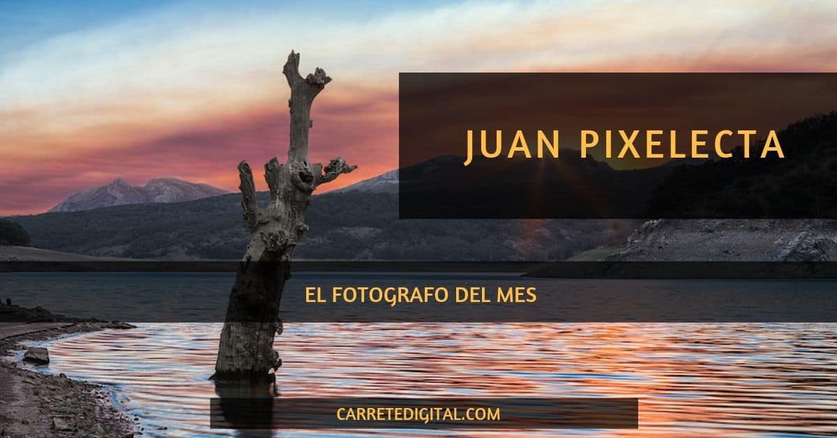 Juan Pixelecta fotógrafo del mes en Carretedigital